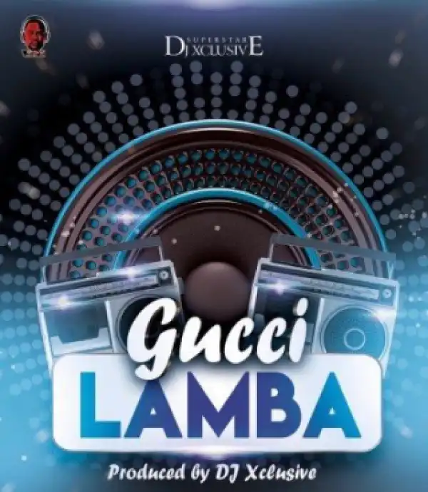 DJ Xclusive - Gucci Lamba